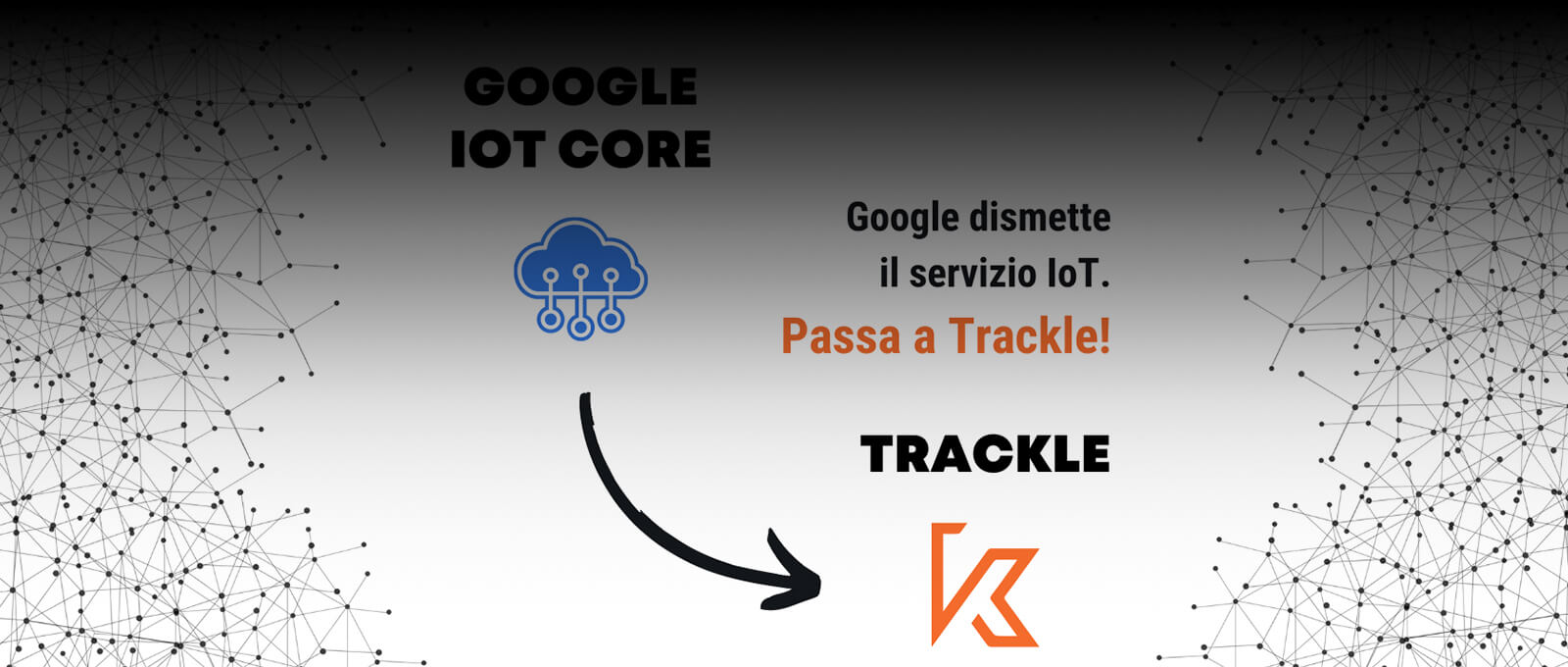 Migra i tuoi progetti da Google Cloud IoT Core a Trackle